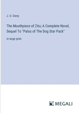 The Mouthpiece of Zitu; A Complete Novel, Sequel To ""Palos of The Dog Star Pack"": in large print