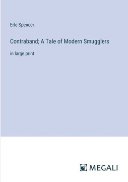 Contraband; A Tale of Modern Smugglers: in large print