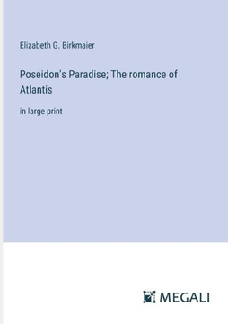 Poseidon's Paradise; The romance of Atlantis: in large print