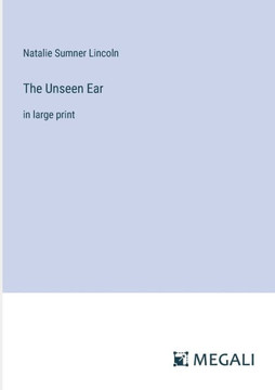 The Unseen Ear: in large print