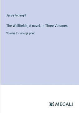 The Wellfields; A novel, In Three Volumes: Volume 2 - in large print