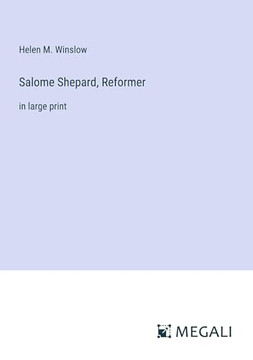 Salome Shepard, Reformer: in large print