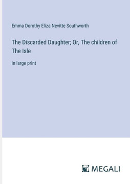 The Discarded Daughter; Or, The children of The Isle: in large print