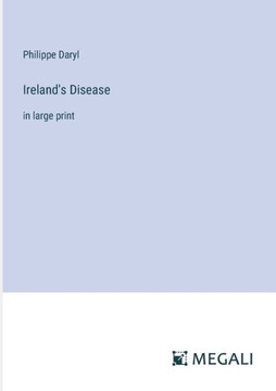Ireland's Disease: in large print