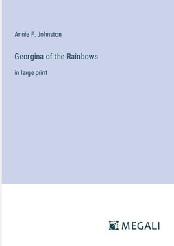 Georgina of the Rainbows: in large print Georgina of the Rainbows: in large print