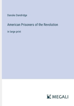 American Prisoners of the Revolution: in large print