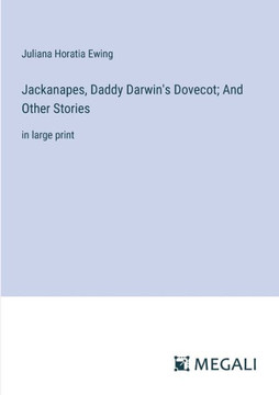 Jackanapes, Daddy Darwin's Dovecot; And Other Stories: in large print