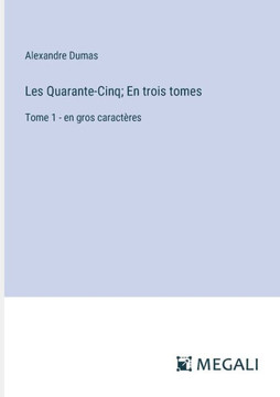 Les Quarante-Cinq; En trois tomes: Tome 1 - en gros caract?res