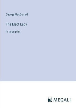 The Elect Lady: in large print