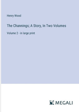 The Channings; A Story, In Two Volumes: Volume 2 - in large print