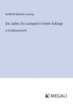Die Juden; Ein Lustspiel In Einem Aufzuge: in Gro?druckschrift