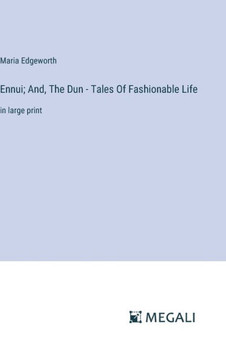 Ennui; And, The Dun - Tales Of Fashionable Life: in large print