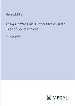 Essays in War-Time; Further Studies in the Task of Social Hygiene: in large print