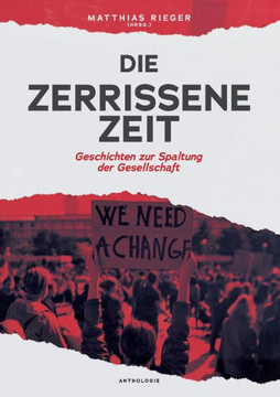 Die zerrissene Zeit: Geschichten zur Spaltung der Gesellschaft Die zerrissene Zeit: Geschichten zur Spaltung der Gesellschaft