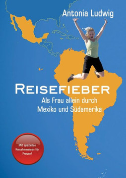 Reisefieber - Als Frau allein durch Mexiko und S?damerika