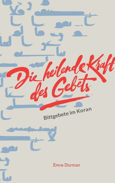 Die heilende Kraft des Gebets: Bittgebete im Koran