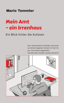 Mein Amt - ein Irrenhaus: Ein riskanter Blick hinter die Kulissen - im Finanzamt, Sachgebiet Hundesteuer