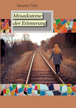 Mosaiksteine der Erinnerung: Eine ber?hrende und spannungsgeladene Geschichte ?ber Hoffnung, Glaube und den Mut, sich dem Schmerz der Vergangenheit