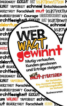 Wer wagt, gewinnt!: Mutig verkaufen, Kunden gewinnen und Ertr?ge steigern