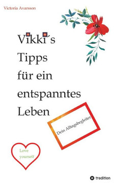 Vikki?s Tipps f?r ein entspanntes Leben: Dein Alltagsbegleiter