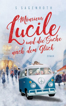 Monsieur Lucile und die Suche nach dem Gl?ck: Roman