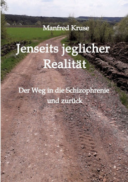 Jenseits jeglicher Realit?t: Der Weg in die Schizophrenie und zur?ck