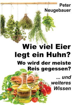 Wie viel Eier legt ein Huhn? Wo wird der meiste Reis gegessen?: ... und weiteres Wissen