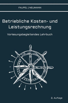 Betriebliche Kosten- und Leistungsrechnung: Vorlesungsbegleitendes Lehrbuch