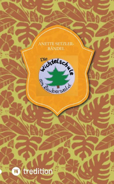 Die Wichtelschule am Zauberwald: Fortsetzung der Geschichte von ""Lasse der Adventswichtel""