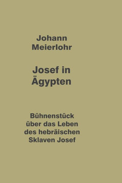 Josef in ?gypten: B?hnenst?ck ?ber das Leben des hebr?ischen Sklaven Josef