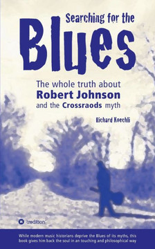 Searching for the Blues: The whole truth about Robert Johnson and the Crossroads myth