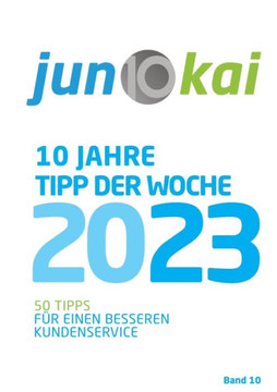 50 Tipps F?r Einen Besseren Kundenservice - Band 10: Die ""Tipps der Woche"" von den Berater: innen der junokai GmbH 50 Tipps F?r Einen Besseren Kundenservice - Band 10: Die ""Tipps der Woche"" von den Berater: innen der junokai GmbH