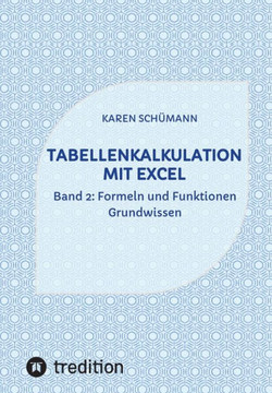 Tabellenkalkulation mit Excel: Band 2: Formeln und Funktionen - Grundwissen