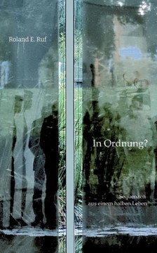 In Ordnung?: Sequenzen aus einem halben Leben