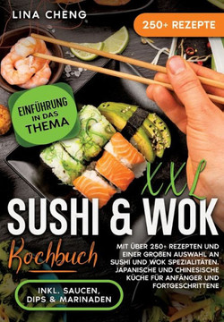 XXL Sushi & WOK Kochbuch: Mit ?ber 250+ Rezepten und einer gro?en Auswahl an Sushi und Wok Spezialit?ten. Japanische und chinesische K?che f?r A