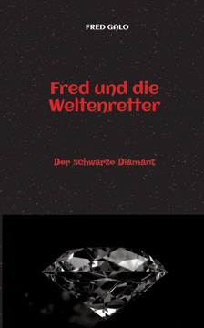 Fred und die Weltenretter - ein witziger, turbulenter Fantasyroman f?r junge Leserinnen und Leser ab 12 Jahren: Der schwarze Diamant - birgt ein f?r d