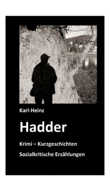 Hadder: Krimi - Kurzgeschichten - Sozialkritische Erz?hlungen