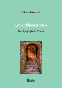 Entwicklungsstufen: Autobiografische Poesie ?ber seelische Genesung, Wiederentdeckung der eigenen Gef?hle, Liebeserfahrungen und Meditatio