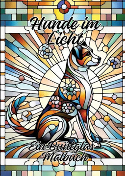 Hunde im Licht: Ein Buntglas-Malbuch