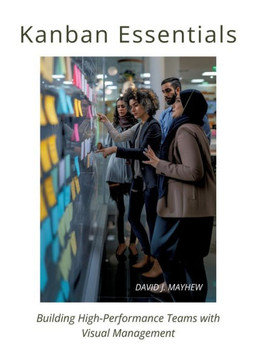 Kanban Essentials: Building High-Performance Teams with Visual Management