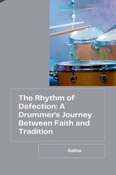 The Rhythm of Defection: A Drummer's Journey Between Faith and Tradition The Rhythm of Defection: A Drummer's Journey Between Faith and Tradition