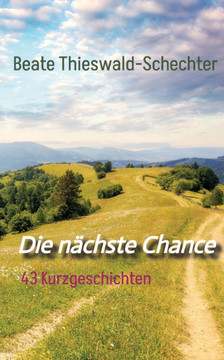 Die n?chste Chance: 43 Kurzgeschichten