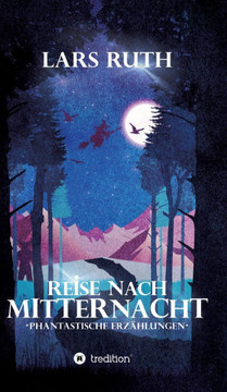 Reise nach Mitternacht: Phantastische Erz?hlungen