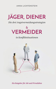 J?ger, Diener und Vermeider: die drei Angstvermeidungsstrategien in Konfliktsituationen