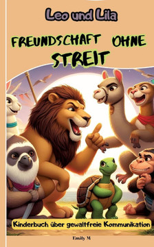Leo und Lila: Freundschaft ohne Streit: Ein Kinderbuch ?ber gewaltfreie Kommunikation