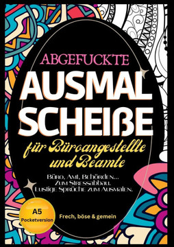 Fluch Malbuch B?ro A5: ""Abgefuckte Ausmal Schei?e"" f?r B?ros, ?mter und Beh?rden. Zum Stressabbau f?r alle B?roangestellten... Lustige Spr?ch