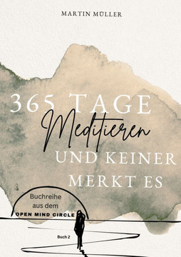 365 Tage Meditieren .. und keiner merkt es: 365 Tage Meditation f?r den Alltag und Zwischendurch