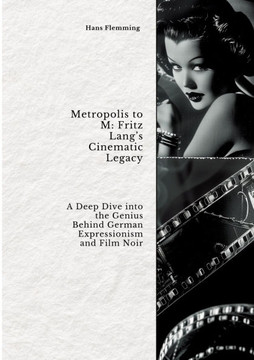Metropolis to M: Fritz Lang's Cinematic Legacy: A Deep Dive into the Genius Behind German Expressionism and Film Noir