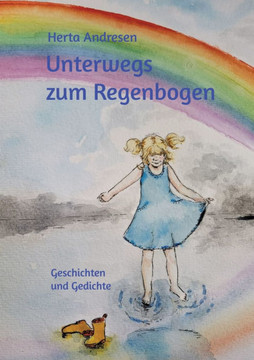 Unterwegs zum Regenbogen: Geschichten und Gedichte