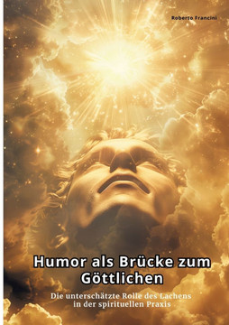 Humor als Br?cke zum G?ttlichen: Die untersch?tzte Rolle des Lachens in der spirituellen Praxis
